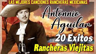 Antonio Aguilar Sus Mejores Rancheras🐎20 Exitos Rancheras Viejitas [upl. by Esetal]