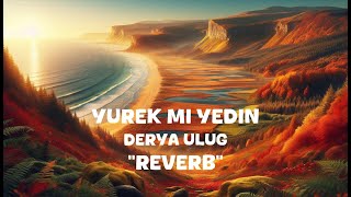 Derya Ulug  Yurek mi Yedin Reverb Lyrics [upl. by Zehcnas]