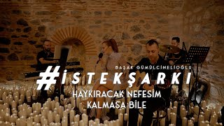 İstekŞarkı  HAYKIRACAK NEFESİM KALMASA BİLE Akustik  Başak Gümülcinelioğlu [upl. by Kapor613]