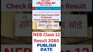 NEB Class 12 Result 2080 Published Date  NEB Class 12 Result 2080 Latest News Today shorts [upl. by Barta]