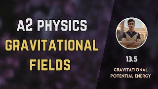 135 Gravitational Potential Energy  Gravitational fields  A2 level Physics [upl. by Brantley887]