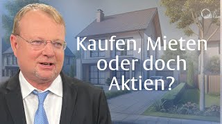 Mieten oder Kaufen Oder doch besser Aktien mit Christof Schürmann [upl. by Yrahcaz]