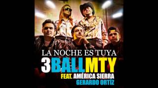 3BallMTY  La Noche Es Tuya feat América Sierra amp Gerardo Ortíz [upl. by Yert]