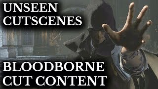 Bloodborne Cut Content  Unseen Cutscenes  Hidden Details [upl. by Nelak]