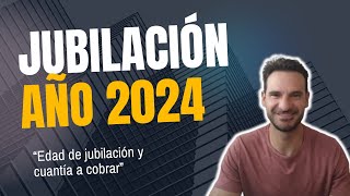 Jubilación AÑO 2024 💡Edad de jubilación y cuantía a cobrar [upl. by Adlez557]