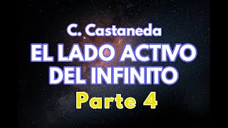 EL LADO ACTIVO DEL INFINITO  Parte 4  C Castaneda  Audiolibro completo  Español latino [upl. by Ardnaxila]