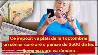 Ce impozit va plăti de la 1 octombrie un senior care are o pensie de 3500 de lei [upl. by Enahc502]