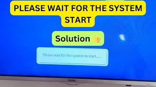 Please Wait for System Start Problem in Haier tv  Haier tv hang in logo Please wait for start [upl. by Umeko]