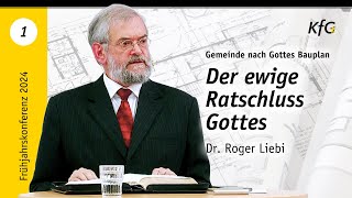 Vortrag 1 Der ewige Ratschluss Gottes  Gemeinde nach Gottes Bauplan  Dr Roger Liebi [upl. by Ardeahp]