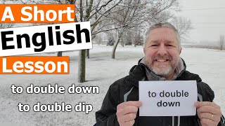 Learn the English Phrases quotto double downquot and quotto double dipquot [upl. by Stortz]