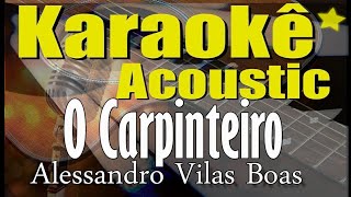 O Carpinteiro  Alessandro Vilas Boas Karaokê Acústico playback [upl. by Catriona147]