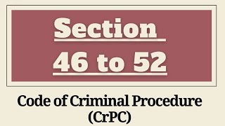 Section 46 to 52 CrPC  Section 464748495050A5152 CrPC  Chapter 5  Arrest of Persons [upl. by Zimmer394]