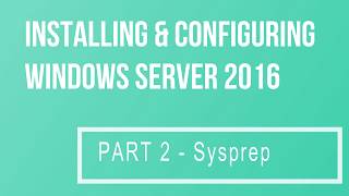 Installing amp Configuring Windows Server 2016 Part 2 Sysprep [upl. by Lette479]