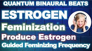 ESTROGEN 🎧 Feminizing Hormones Sound Therapy  Progesterone and Estrogen Hormone Balance Meditation [upl. by Louise29]