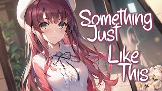 「Nightcore」 Something Just Like This  The Chainsmokers amp Coldplay ♡ Lyrics [upl. by Tillio]