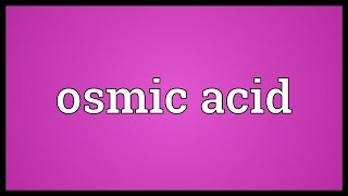 Osmic acid Meaning [upl. by Nerb227]