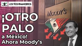 ¡Otro palo a México Ahora Moody’s  LosTíosFinancieros [upl. by Cathe338]