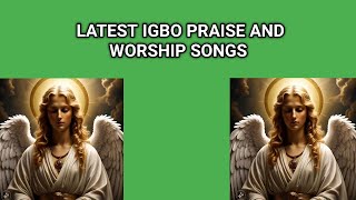 LATEST IGBO PRAISE AND WORSHIP SONGS 2024 [upl. by Assillim]