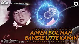 Aiwen Bol Nah Banere Utte Kawan  Nusrat Fateh Ali Khan  complete full version  OSA Worldwide [upl. by Airogerg]