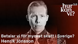 Henrik Jönsson  Betalar vi för mycket skatt i Sverige [upl. by Lokcin]