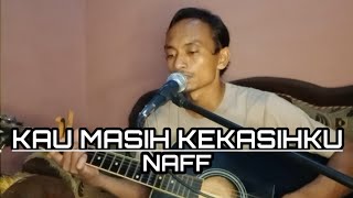 KAU MASIH KEKASIHKU  NAFF  COVER BY EDOPRADIPTA [upl. by Ahseya505]