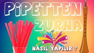 Nasıl Yapılır  Pipetten Zurna nasıl Yapılır [upl. by Ridglea]