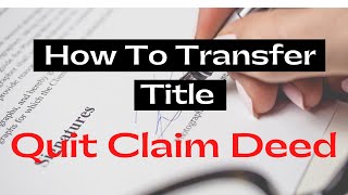 How To Transfer Ownership And Title Using The QUIT CLAIM DEED [upl. by Elysee847]