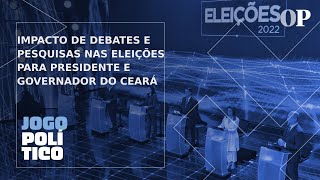 Impacto de debates e pesquisas nas eleições para presidente e governador do Ceará  Jogo Político [upl. by Aihsyla]