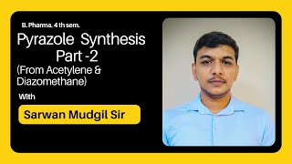 Pyrazole Synthesis Part2 from Acetylene and Diazomethane B Pharma 4th sem  Sarwan Mudgil Sir [upl. by Adar869]