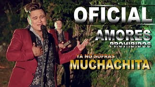 Ya No Sufras Muchachita Amores Prohibidos Video Oficial 2018 HD [upl. by Greg]