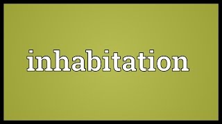 Inhabitation Meaning [upl. by Eerrahs]