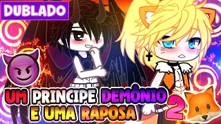 UM PRÍNCIPE DEMÔNIO E UMA RAPOSA 🦊2 YAOI DUBLADO MINI FILME GACHA CLUB [upl. by Asirram]