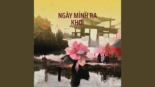 NGÀY MÌNH RA KHƠI [upl. by Oirobil]