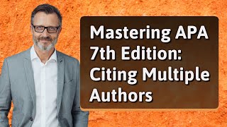 Mastering APA 7th Edition Citing Multiple Authors [upl. by Dollar810]