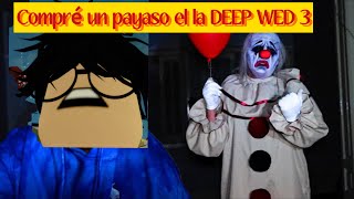 Compré un payaso en la DEEP WED 3 [upl. by Paschasia720]