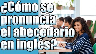 El abecedario en inglés ¿Cómo se pronuncia [upl. by Atiniv]