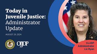 Today in Juvenile Justice Administrator Update August 29 2024 [upl. by Ahsiener]