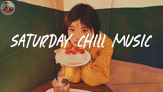 Saturday chill music 🍰 Songs for chilling on Saturday night  Good vibes mix [upl. by Anaeerb]