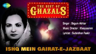 Ishq Mein GairatEJazbaat  Ghazal Song  Begum Akhtar [upl. by Renae]