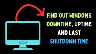 How to Find out Windows Downtime Uptime and Last Shutdown Time on Windows 11 [upl. by Ahse]