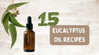 15 Eucalyptus Oil Recipes [upl. by Ayikur787]