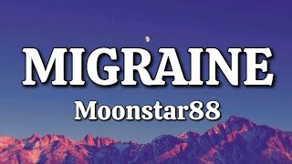 Migraine  Moonstar88 Lyrics [upl. by Mairem213]