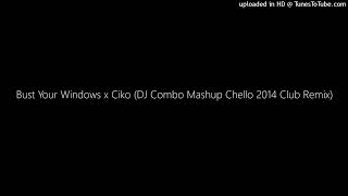 Bust Your Windows x Ciko DJ Combo Mashup Chello 2014 Club Remix [upl. by Leynad]