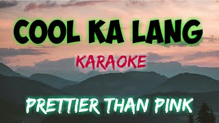 COOL KA LANG  PRETTIER THAN PINK KARAOKE VERSION [upl. by Yenreit]