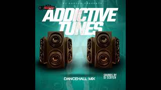 ADDICTIVE TUNES  DANCEHALL MIX 2024 BY DJ SCOTCH [upl. by Luht]