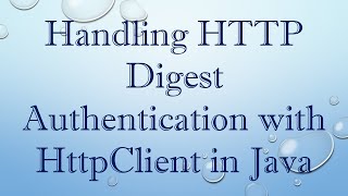 Handling HTTP Digest Authentication with HttpClient in Java [upl. by Malarkey536]