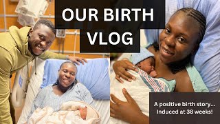 BIRTH VLOG  INDUCED AT 38 WEEKS  FIRST BABY  POSITIVE LABOUR amp DELIVERY [upl. by Boorer236]