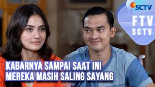 FTV SCTV Rachquel Nesia amp Ikbal Fauzi  Kabarnya Sampai Saat Ini Mereka Masih Saling Sayang [upl. by Motteo410]