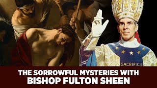 Experience the Sorrowful Mysteries with Bishop Fulton J Sheen  Complete Rosary Prayer amp Commentary [upl. by Nivled]