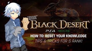 Black Desert PS4XB1  How To Reset Your Knowledge  Tips amp Tricks for S Rank [upl. by Alien]